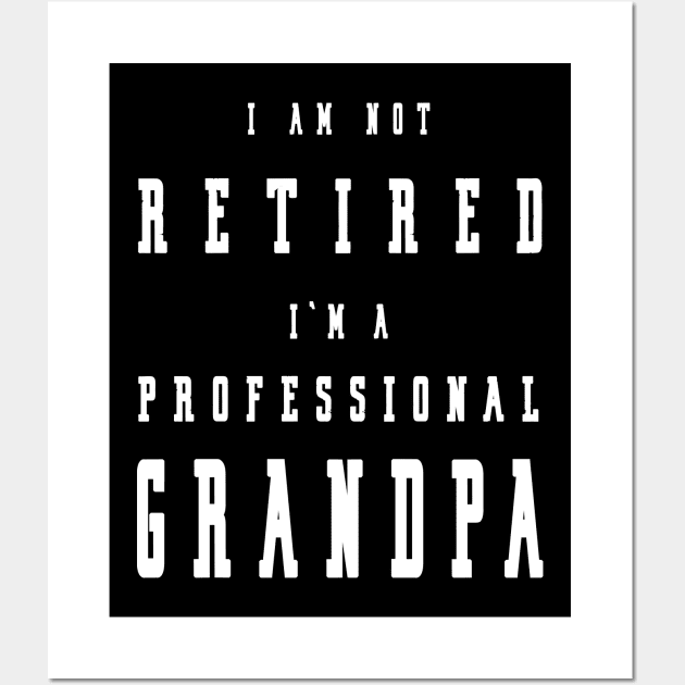 Funny Retiree I'm Not Retired I'm A Professional Grandpa Wall Art by artbypond